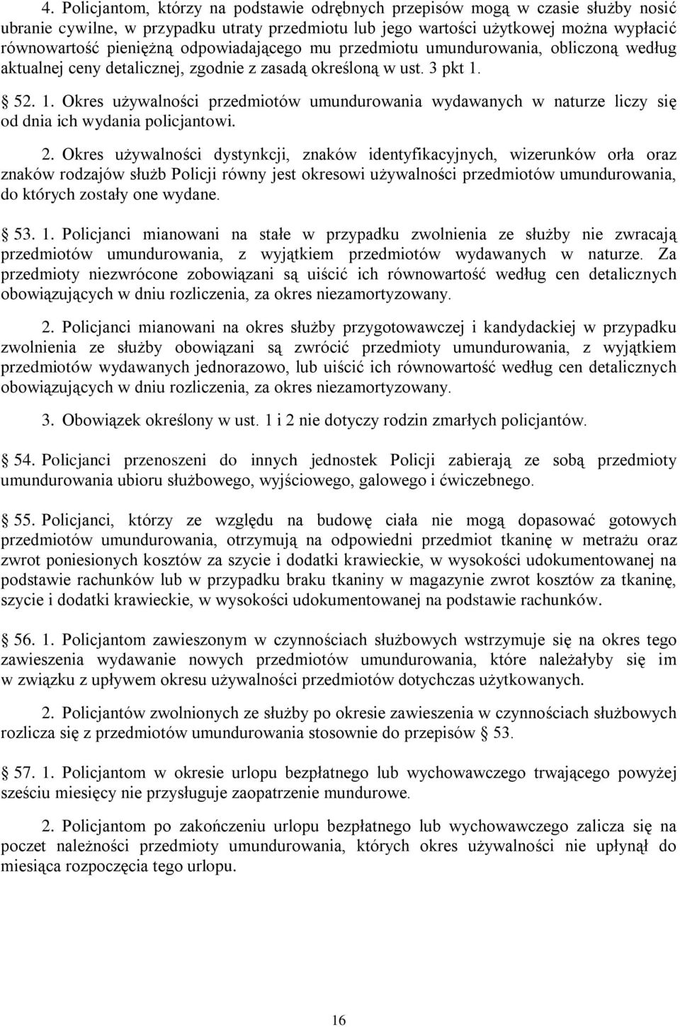 52. 1. Okres używalności przedmiotów umundurowania wydawanych w naturze liczy się od dnia ich wydania policjantowi. 2.