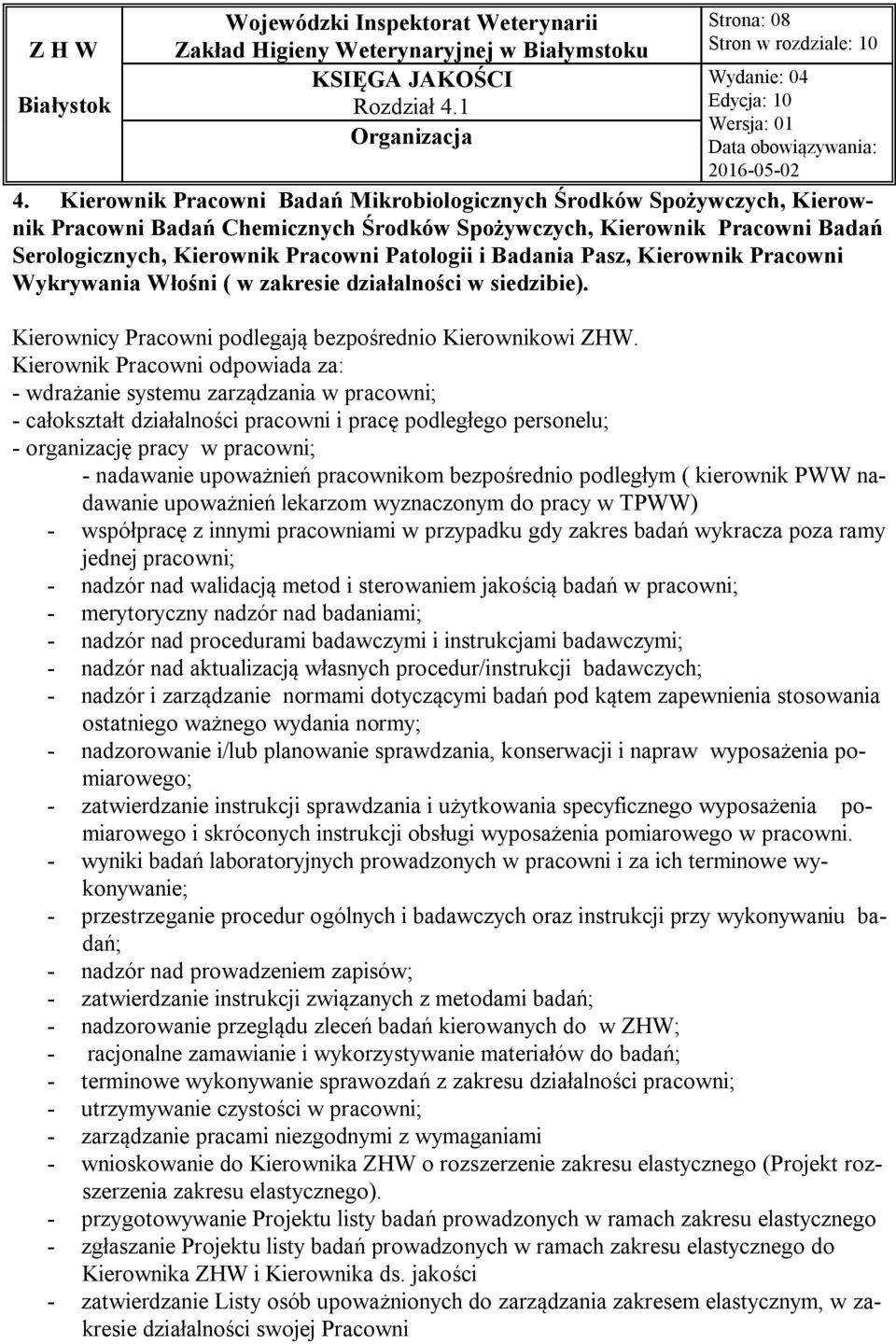 Badania Pasz, Kierownik Pracowni Wykrywania Włośni ( w zakresie działalności w siedzibie). Kierownicy Pracowni podlegają bezpośrednio Kierownikowi ZHW.