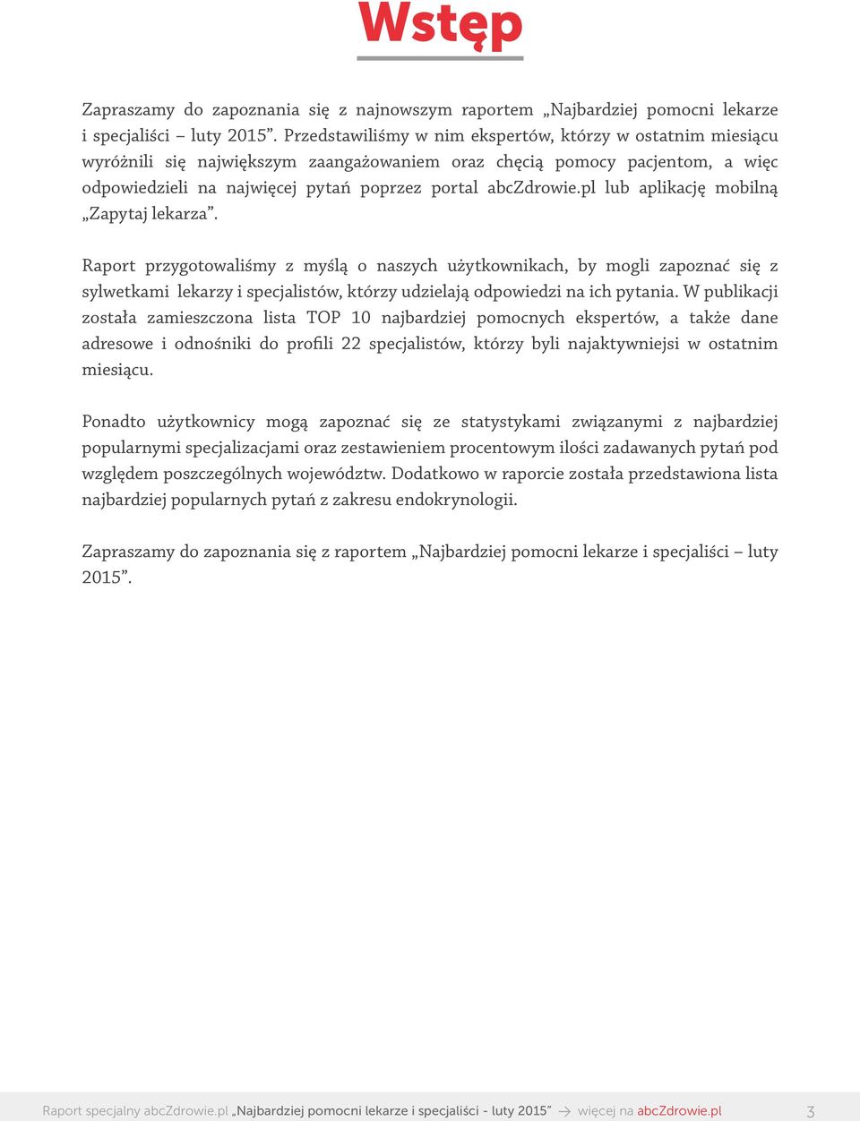 pl lub aplikację mobilną Zapytaj lekarza. Raport przygotowaliśmy z myślą o naszych użytkownikach, by mogli zapoznać się z sylwetkami lekarzy i specjalistów, którzy udzielają odpowiedzi na ich pytania.