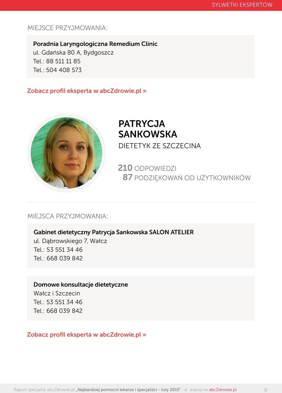 MIEJSCA PRZYJMOWANIA: Gabinet dietetyczny Patrycja Sankowska SALON ATELIER ul. Dąbrowskiego 7, Wałcz Tel.