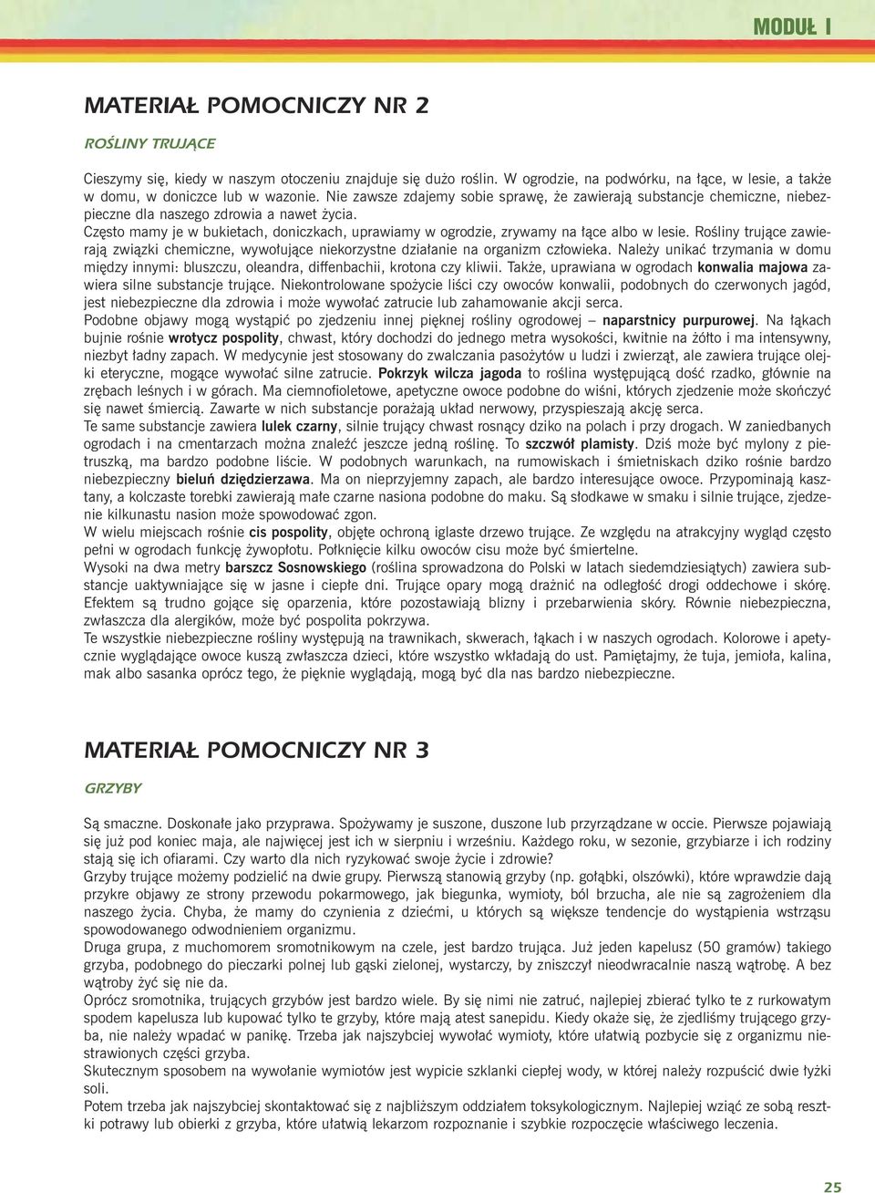 Czêsto mamy je w bukietach, doniczkach, uprawiamy w ogrodzie, zrywamy na ³¹ce albo w lesie. Roœliny truj¹ce zawieraj¹ zwi¹zki chemiczne, wywo³uj¹ce niekorzystne dzia³anie na organizm cz³owieka.