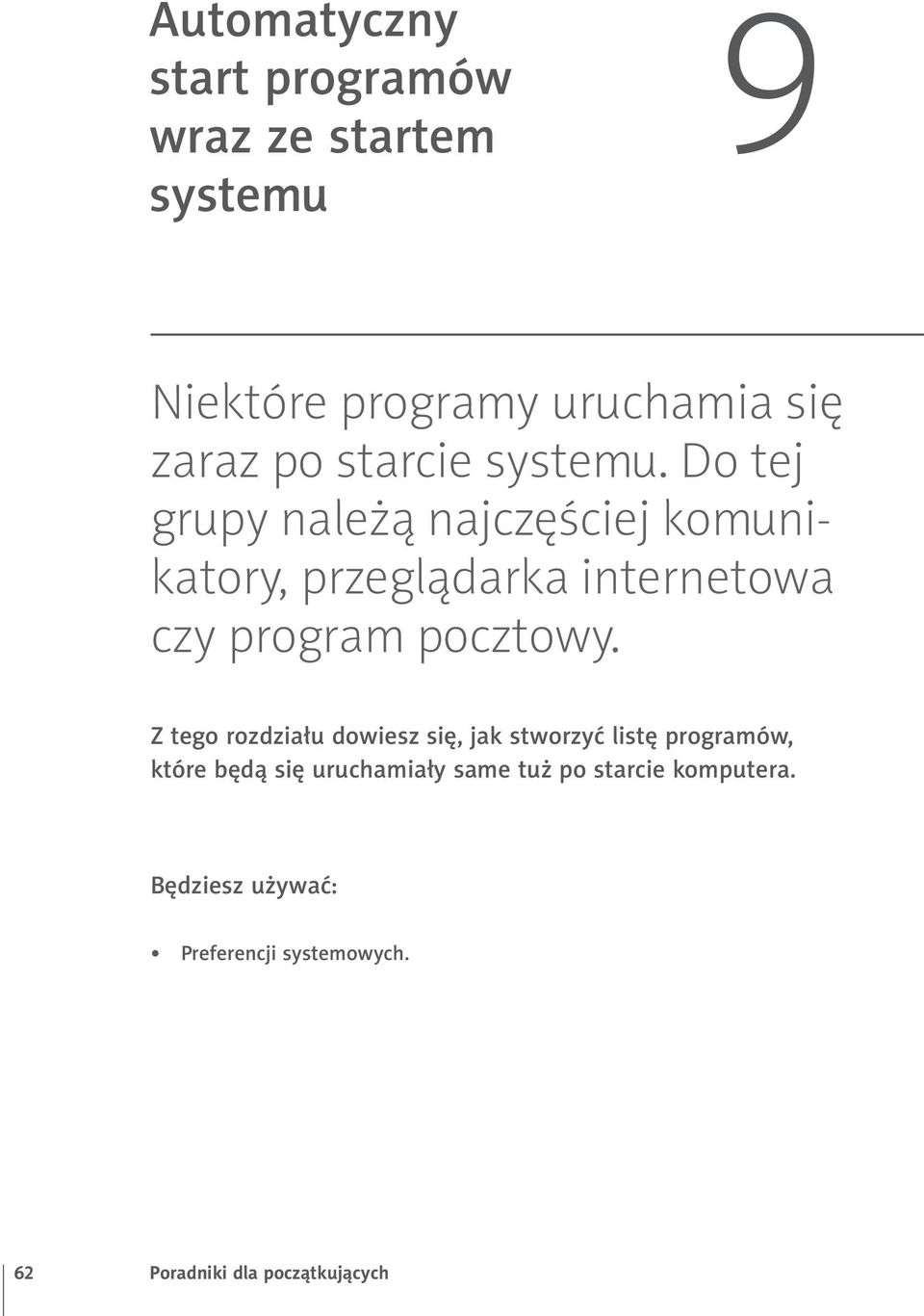 Do tej grupy należą najczęściej komunikatory, przeglądarka internetowa czy program pocztowy.