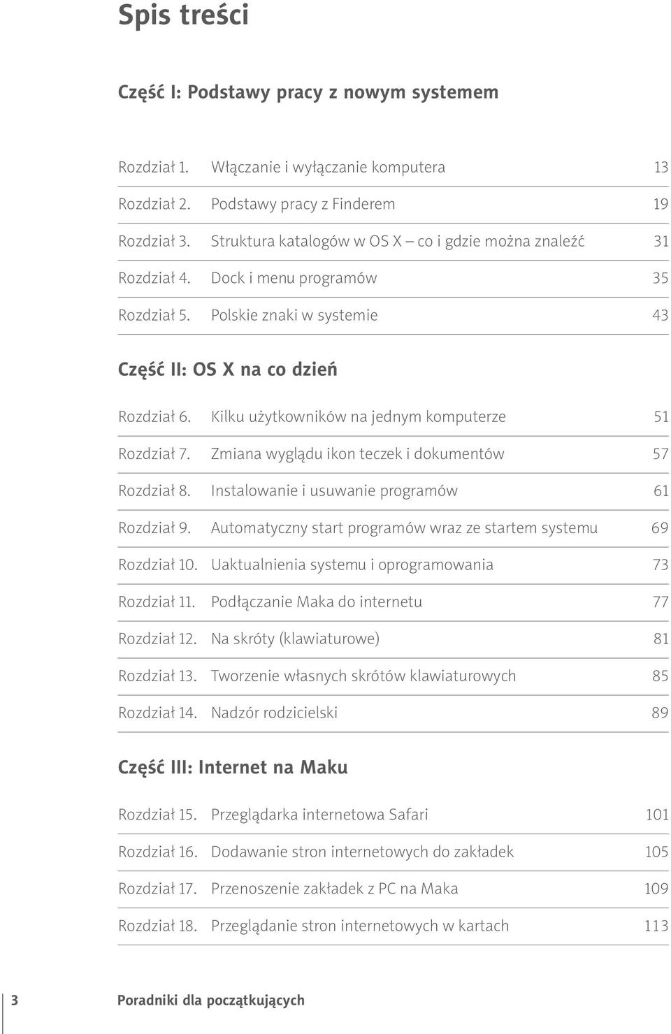 Kilku użytkowników na jednym komputerze 51 Rozdział 7. Zmiana wyglądu ikon teczek i dokumentów 57 Rozdział 8. Instalowanie i usuwanie programów 61 Rozdział 9.