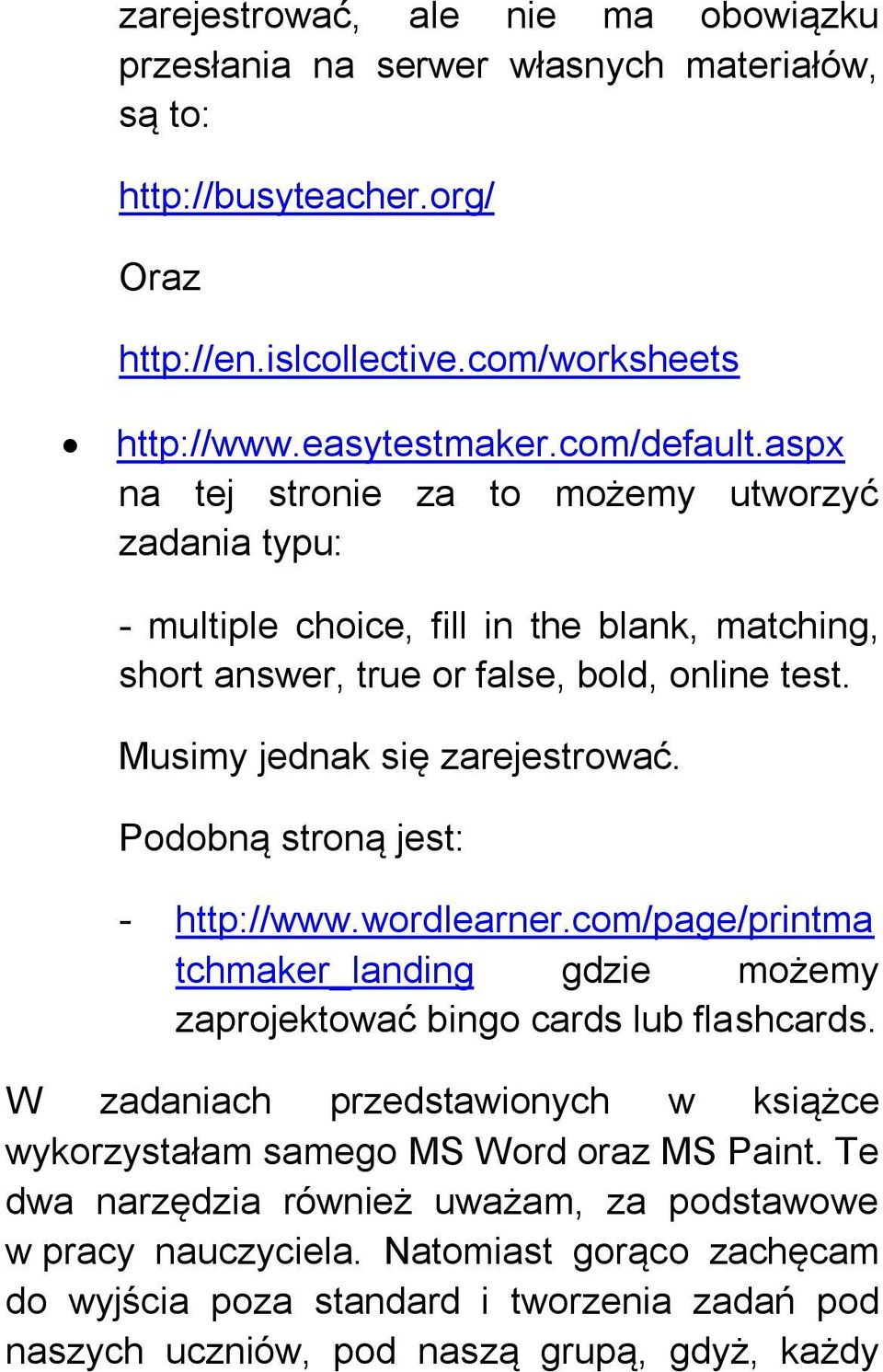 Podobną stroną jest: - http://www.wordlearner.com/page/printma tchmaker_landing gdzie możemy zaprojektować bingo cards lub flashcards.
