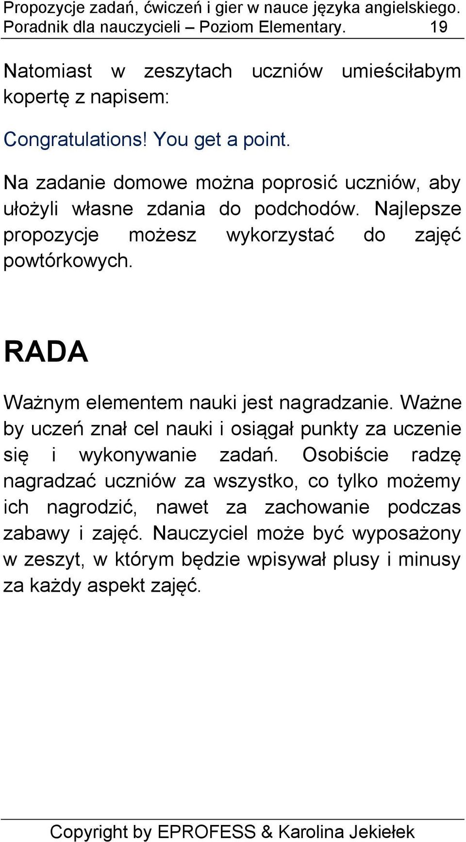 RADA Ważnym elementem nauki jest nagradzanie. Ważne by uczeń znał cel nauki i osiągał punkty za uczenie się i wykonywanie zadań.