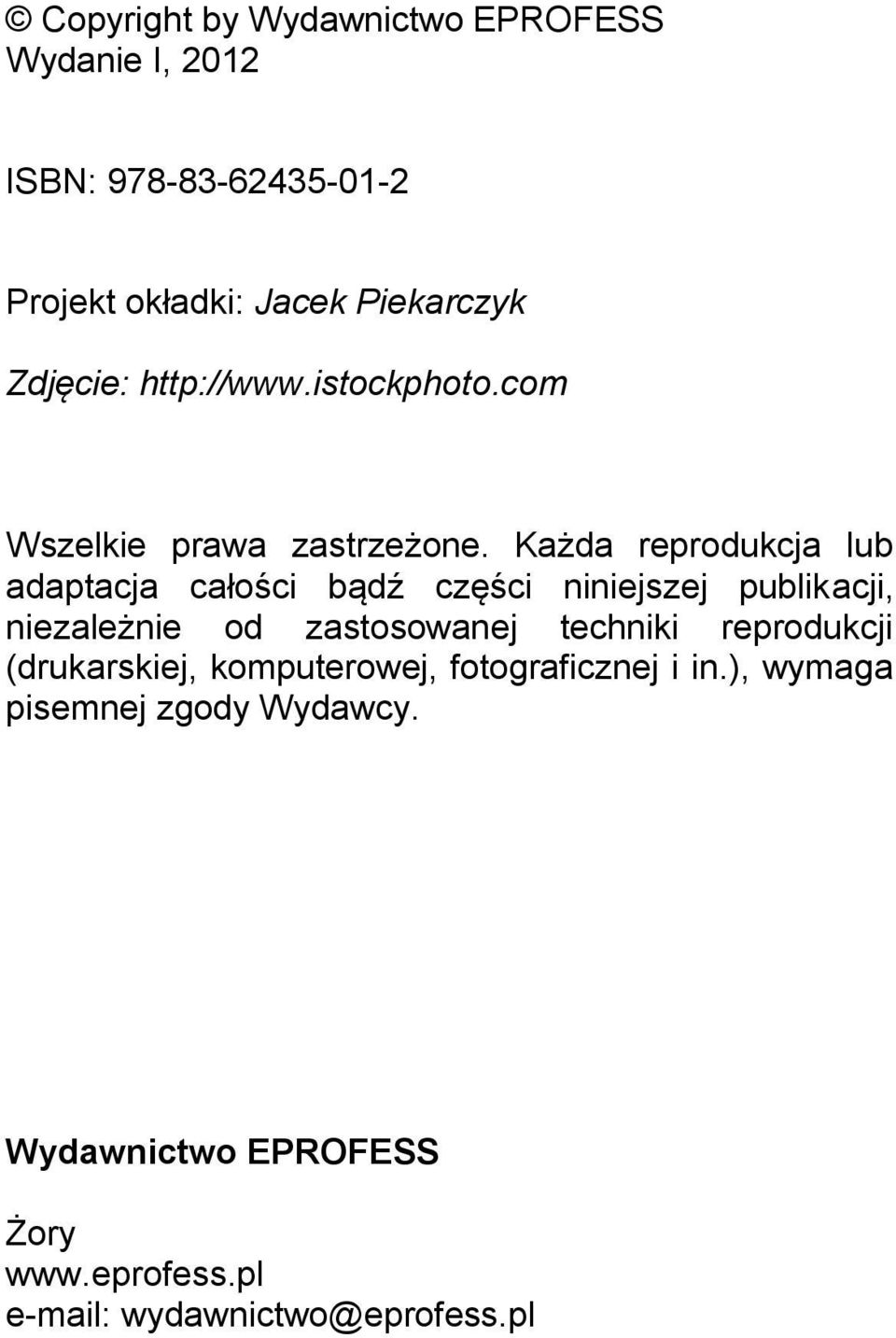 Każda reprodukcja lub adaptacja całości bądź części niniejszej publikacji, niezależnie od zastosowanej techniki