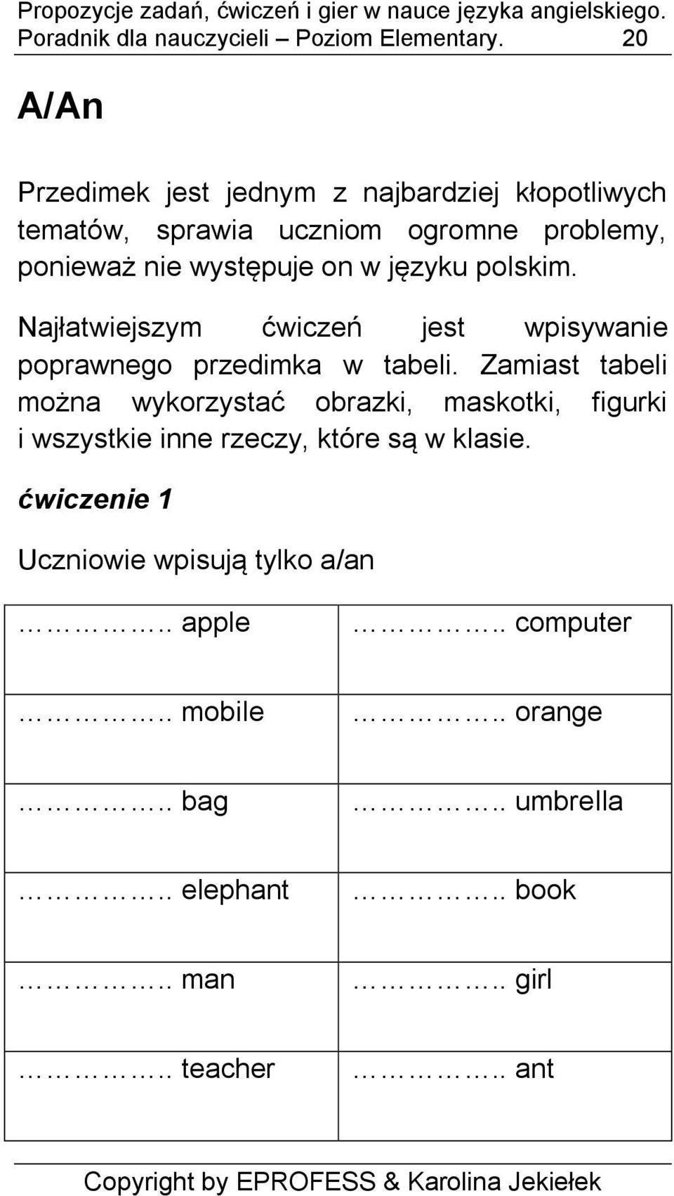 w języku polskim. Najłatwiejszym ćwiczeń jest wpisywanie poprawnego przedimka w tabeli.