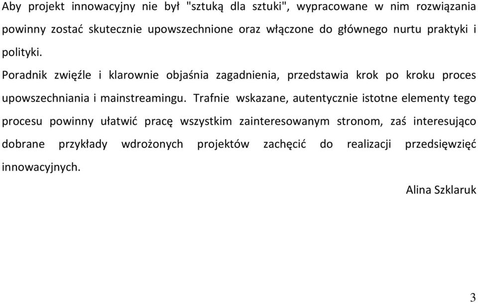 Poradnik zwięźle i klarownie objaśnia zagadnienia, przedstawia krok po kroku proces upowszechniania i mainstreamingu.