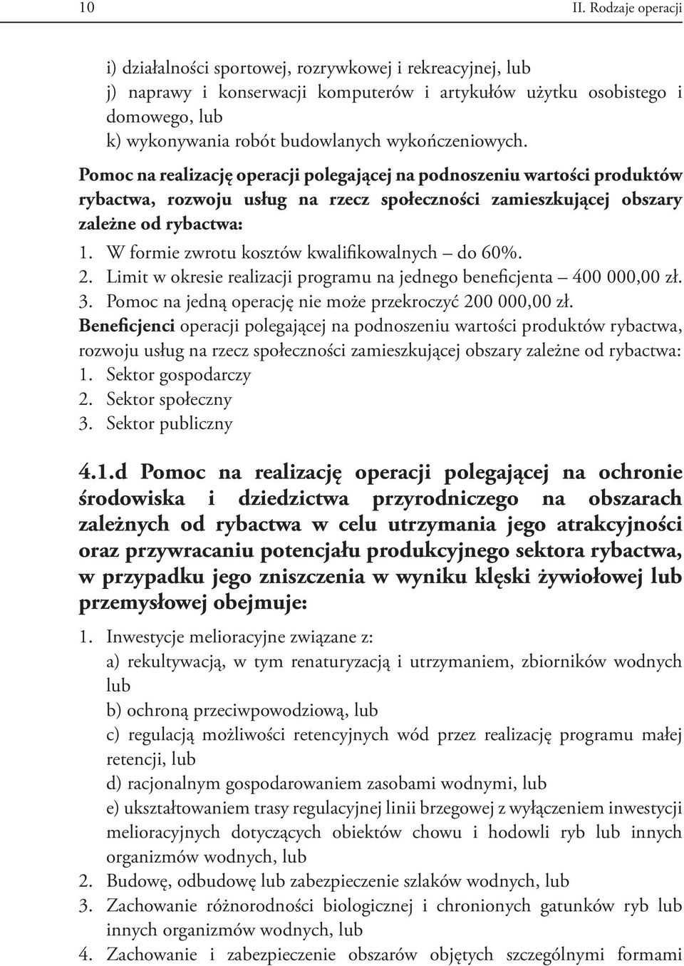 wykończeniowych. Pomoc na realizację operacji polegającej na podnoszeniu wartości produktów rybactwa, rozwoju usług na rzecz społeczności zamieszkującej obszary zależne od rybactwa: 1.