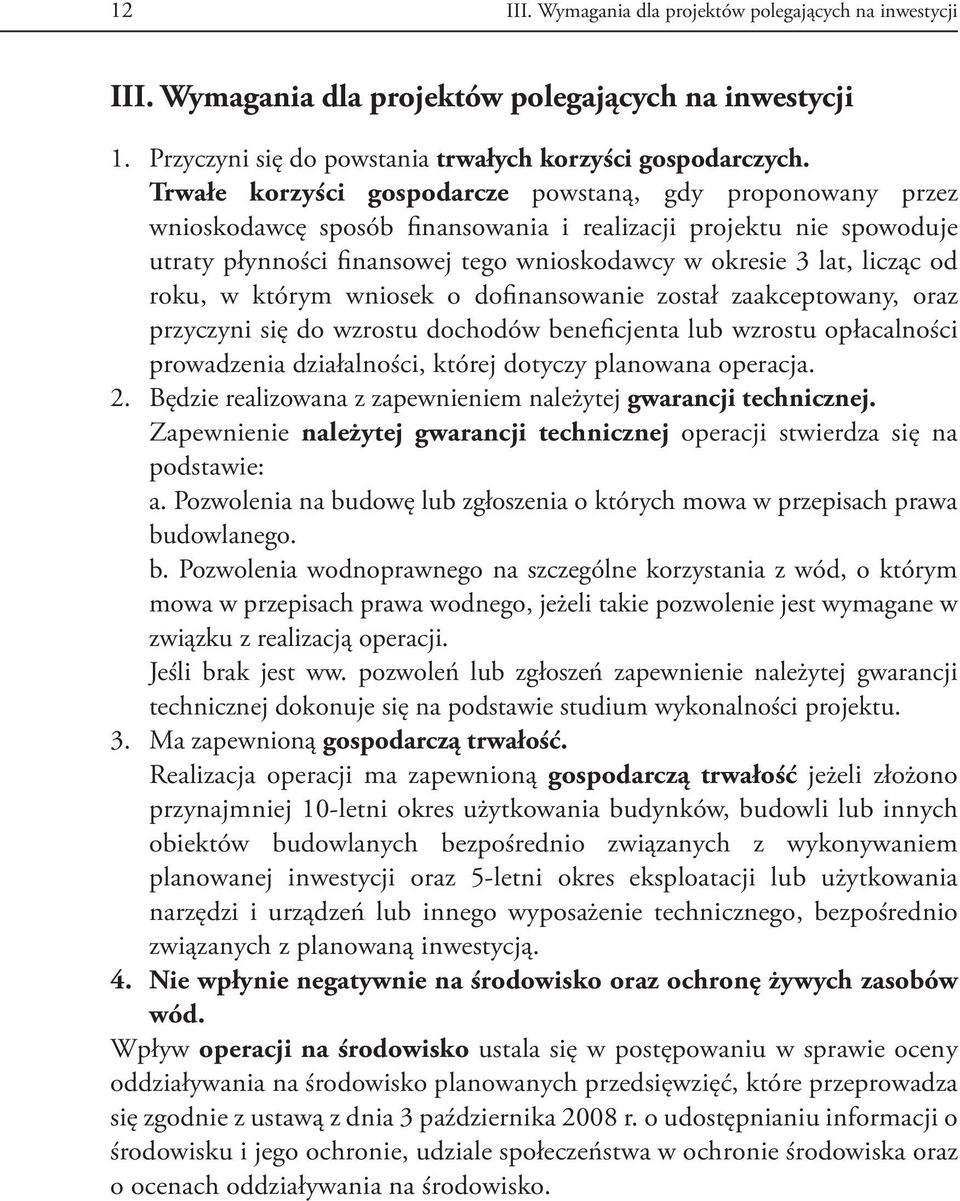 od roku, w którym wniosek o dofinansowanie został zaakceptowany, oraz przyczyni się do wzrostu dochodów beneficjenta lub wzrostu opłacalności prowadzenia działalności, której dotyczy planowana