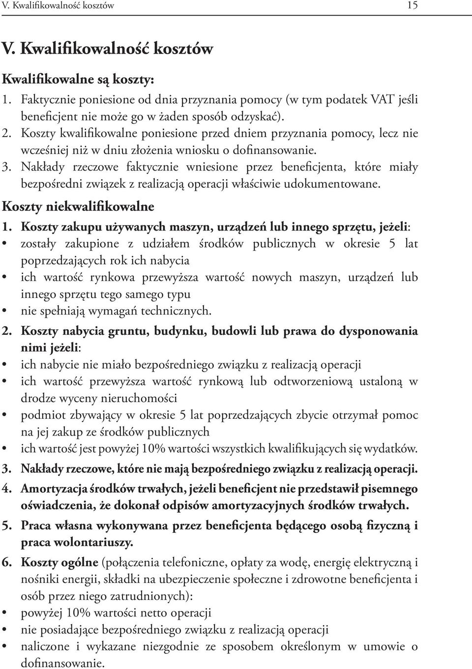 Koszty kwalifikowalne poniesione przed dniem przyznania pomocy, lecz nie wcześniej niż w dniu złożenia wniosku o dofinansowanie. 3.