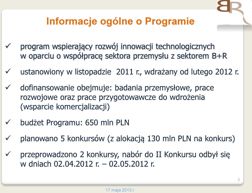 dofinansowanie obejmuje: badania przemysłowe, prace rozwojowe oraz prace przygotowawcze do wdrożenia (wsparcie komercjalizacji)