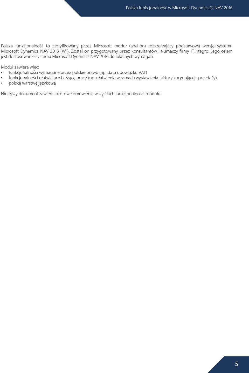 Jego celem jest dostosowanie systemu Microsoft Dynamics NAV 2016 do lokalnych wymagań.