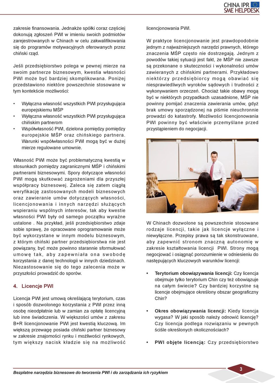 Jeśli przedsiębiorstwo polega w pewnej mierze na swoim partnerze biznesowym, kwestia własności PWI może być bardziej skomplikowana.