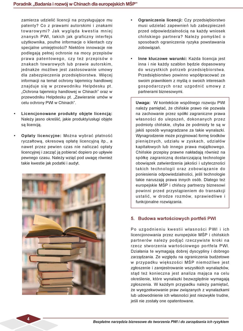 Niektóre innowacje nie podlegają pełnej ochronie na mocy przepisów prawa patentowego, czy też przepisów o znakach towarowych lub prawie autorskim, jednakże możliwe jest zastosowanie umowy dla