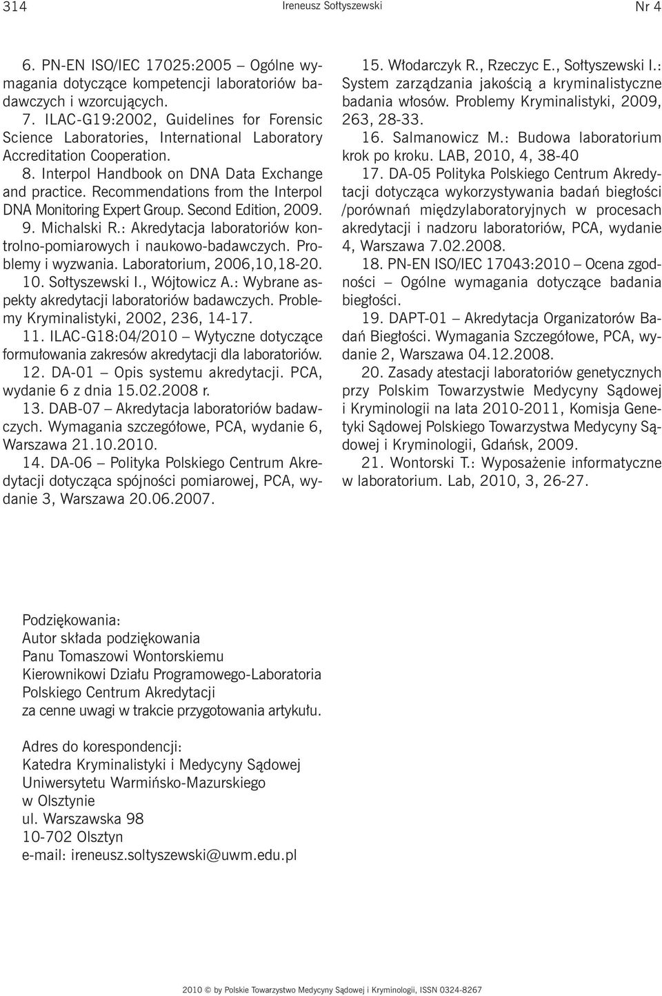Recommendations from the Interpol DNA Monitoring Expert Group. Second Edition, 2009. 9. Michalski R.: Akredytacja laboratoriów kontrolno-pomiarowych i naukowo-badawczych. Problemy i wyzwania.