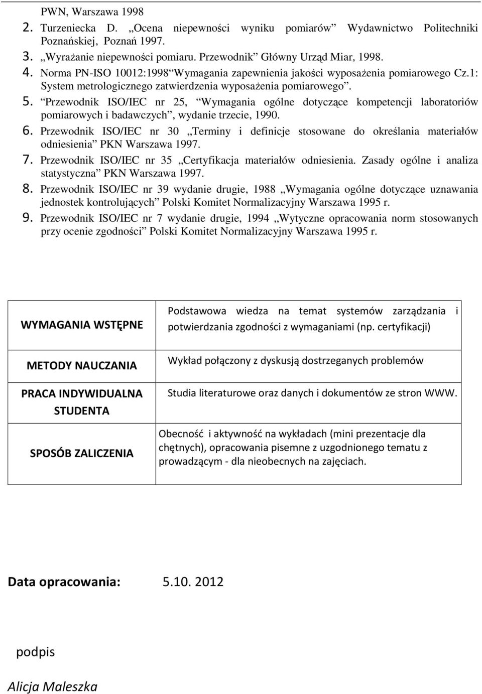 Przewodnik ISO/IEC nr 5, Wymagania ogólne dotyczące kompetencji laboratoriów pomiarowych i badawczych, wydanie trzecie, 1990. 6.