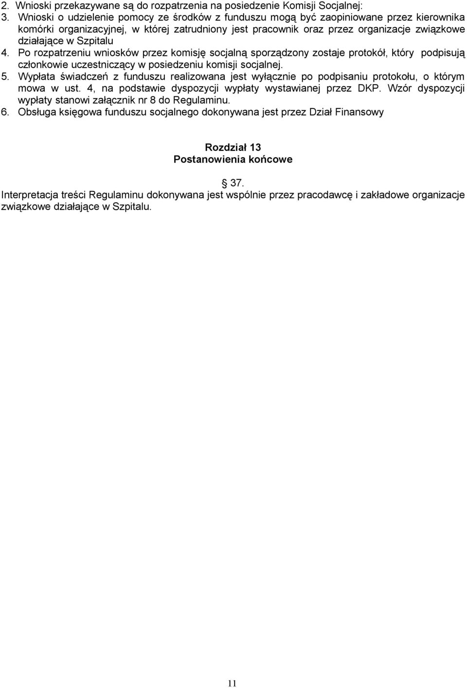 Szpitalu 4. Po rozpatrzeniu wniosków przez komisję socjalną sporządzony zostaje protokół, który podpisują członkowie uczestniczący w posiedzeniu komisji socjalnej. 5.