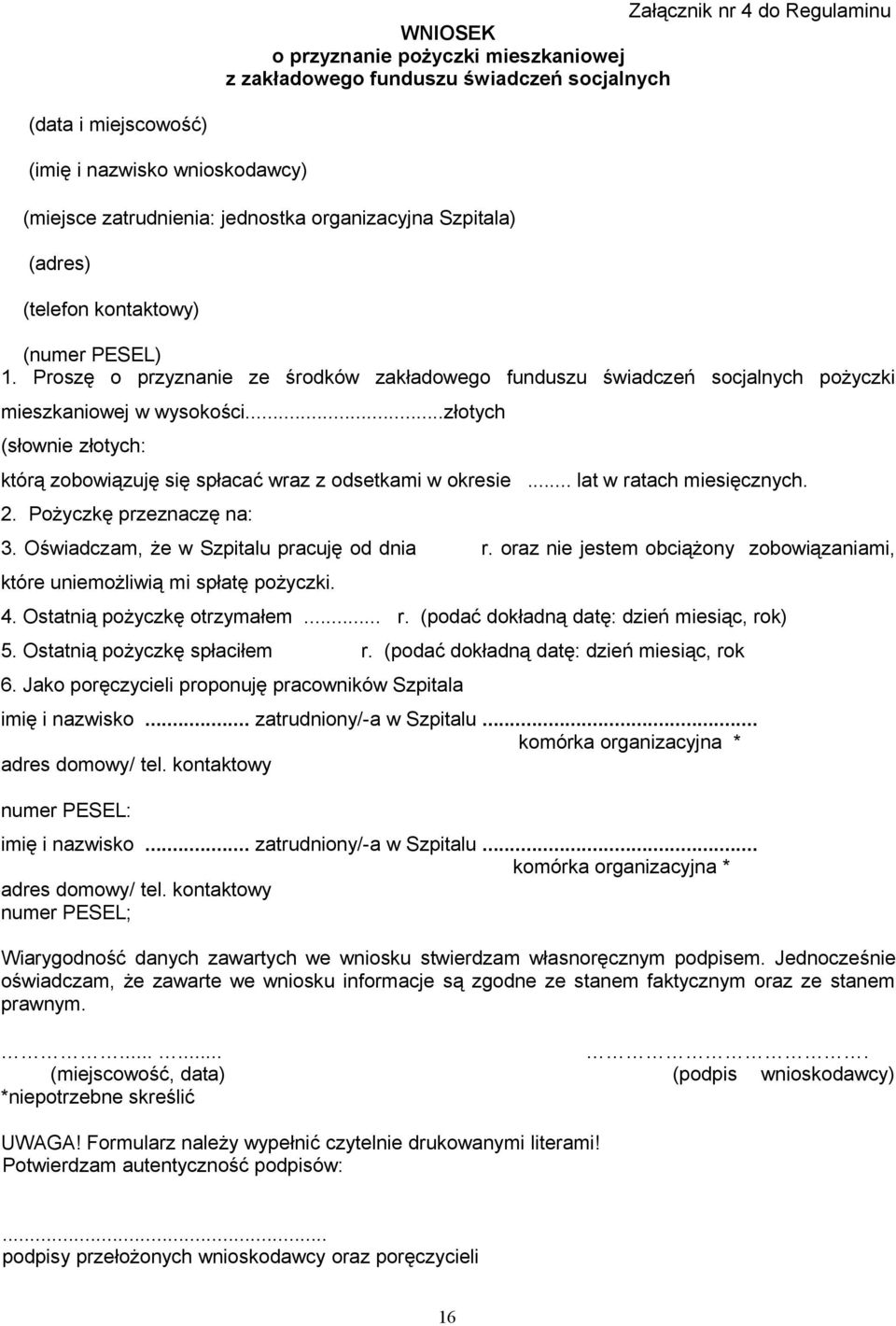 ..złotych (słownie złotych: którą zobowiązuję się spłacać wraz z odsetkami w okresie... lat w ratach miesięcznych. 2. Pożyczkę przeznaczę na: 3. Oświadczam, że w Szpitalu pracuję od dnia r.