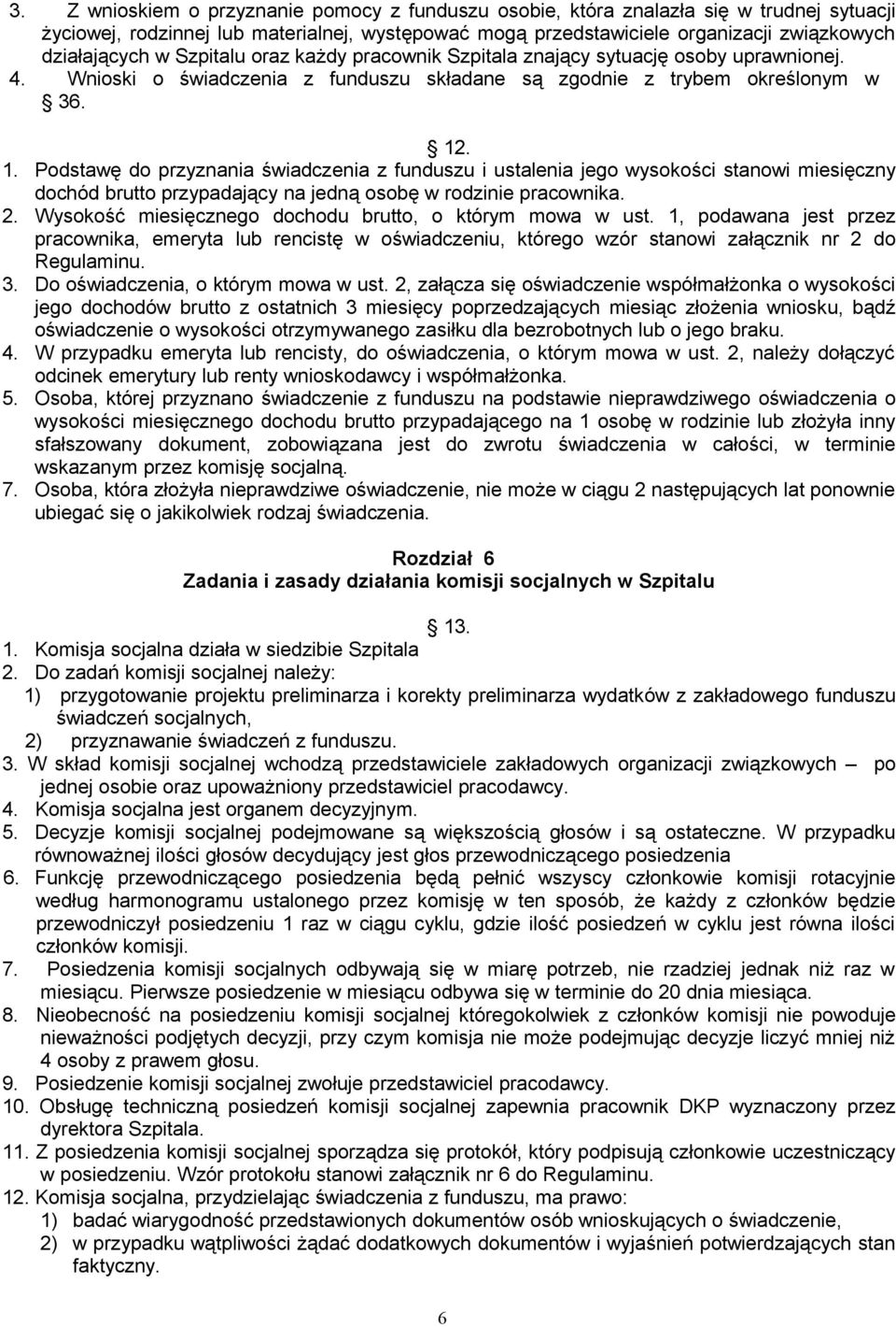 . 1. Podstawę do przyznania świadczenia z funduszu i ustalenia jego wysokości stanowi miesięczny dochód brutto przypadający na jedną osobę w rodzinie pracownika. 2.