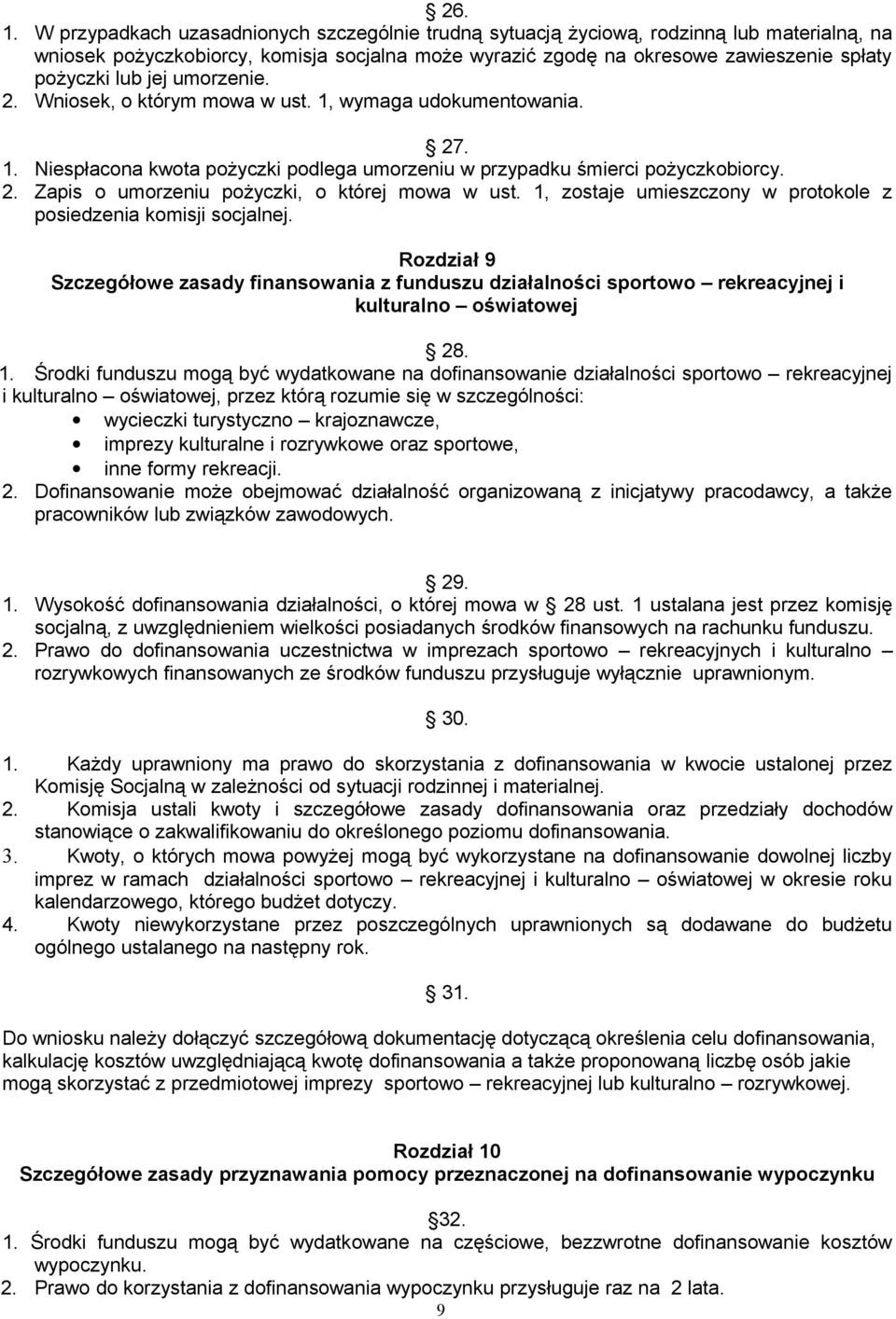 jej umorzenie. 2. Wniosek, o którym mowa w ust. 1, wymaga udokumentowania. 27. 1. Niespłacona kwota pożyczki podlega umorzeniu w przypadku śmierci pożyczkobiorcy. 2. Zapis o umorzeniu pożyczki, o której mowa w ust.