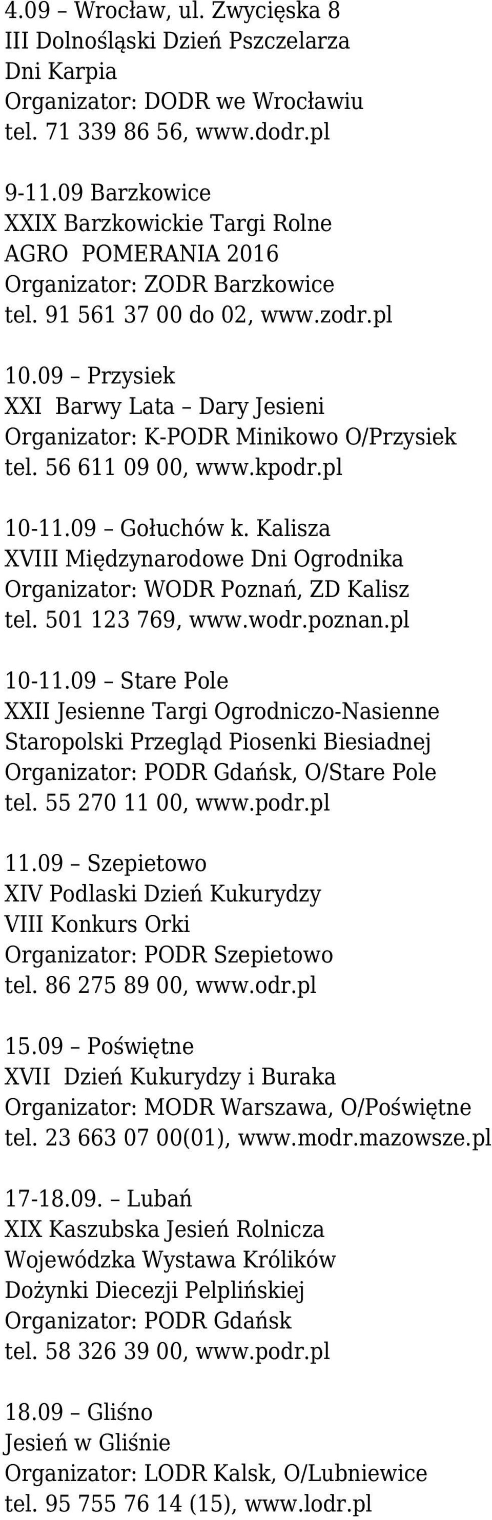 09 Przysiek XXI Barwy Lata Dary Jesieni Organizator: K-PODR Minikowo O/Przysiek tel. 56 611 09 00, www.kpodr.pl 10-11.09 Gołuchów k.