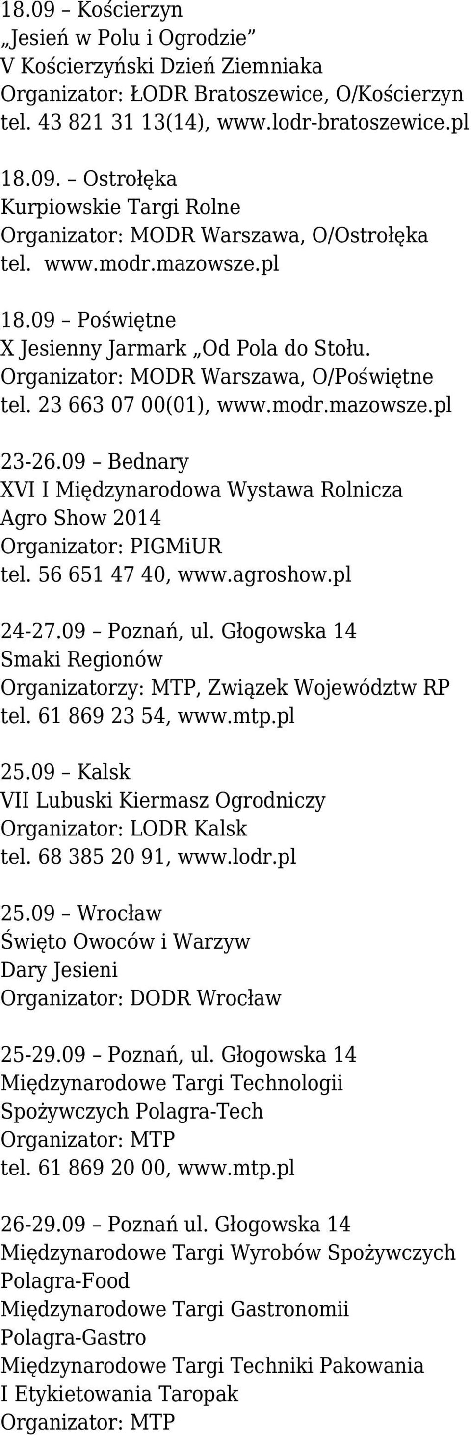 09 Bednary XVI I Międzynarodowa Wystawa Rolnicza Agro Show 2014 Organizator: PIGMiUR tel. 56 651 47 40, www.agroshow.pl 24-27.09 Poznań, ul.