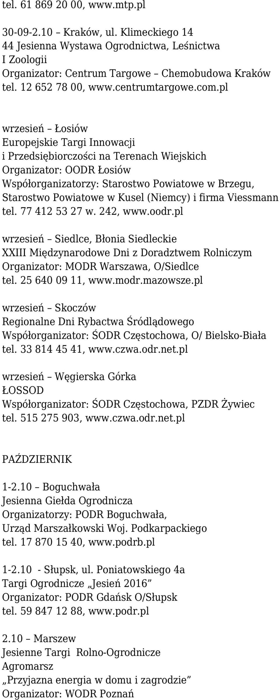 pl wrzesień Łosiów Europejskie Targi Innowacji i Przedsiębiorczości na Terenach Wiejskich Organizator: OODR Łosiów Współorganizatorzy: Starostwo Powiatowe w Brzegu, Starostwo Powiatowe w Kusel