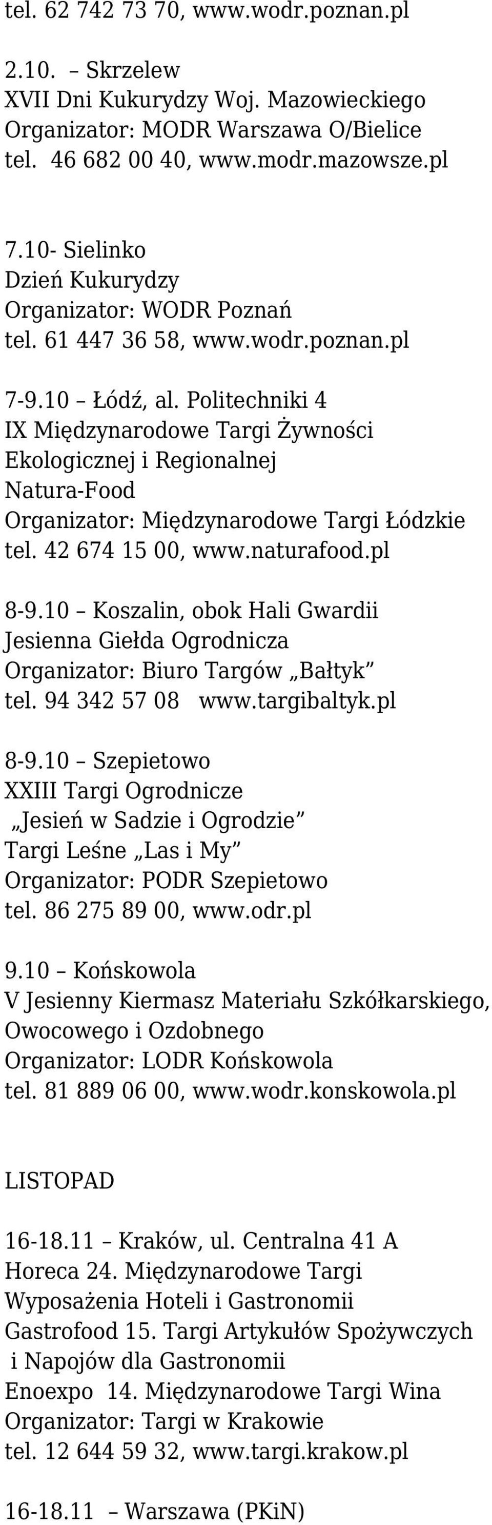 Politechniki 4 IX Międzynarodowe Targi Żywności Ekologicznej i Regionalnej Natura-Food Organizator: Międzynarodowe Targi Łódzkie tel. 42 674 15 00, www.naturafood.pl 8-9.