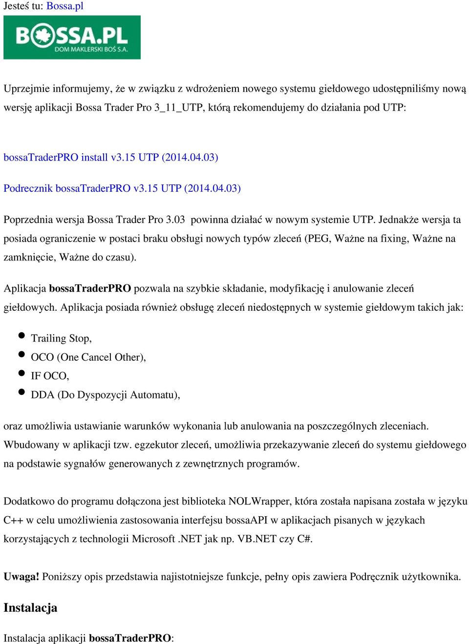install v3.15 UTP (2014.04.03) Podrecznik bossatraderpro v3.15 UTP (2014.04.03) Poprzednia wersja Bossa Trader Pro 3.03 powinna działać w nowym systemie UTP.