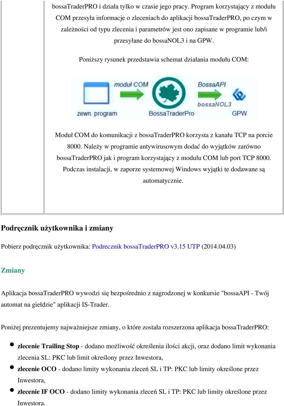 bossanol3 i na GPW. Poniższy rysunek przedstawia schemat działania modułu COM: Moduł COM do komunikacji z bossatraderpro korzysta z kanału TCP na porcie 8000.