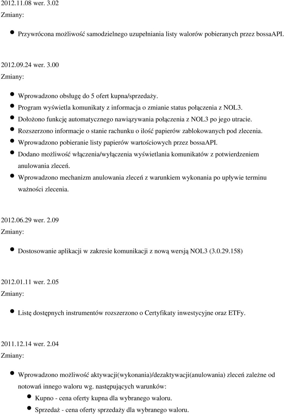 Rozszerzono informacje o stanie rachunku o ilość papierów zablokowanych pod zlecenia. Wprowadzono pobieranie listy papierów wartościowych przez bossaapi.