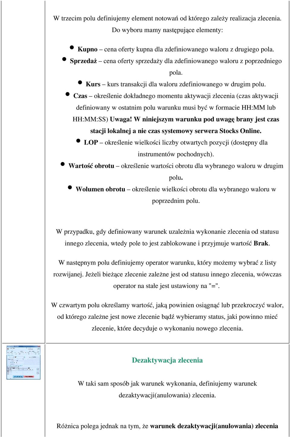 Czas określenie dokładnego momentu aktywacji zlecenia (czas aktywacji definiowany w ostatnim polu warunku musi być w formacie HH:MM lub HH:MM:SS) Uwaga!