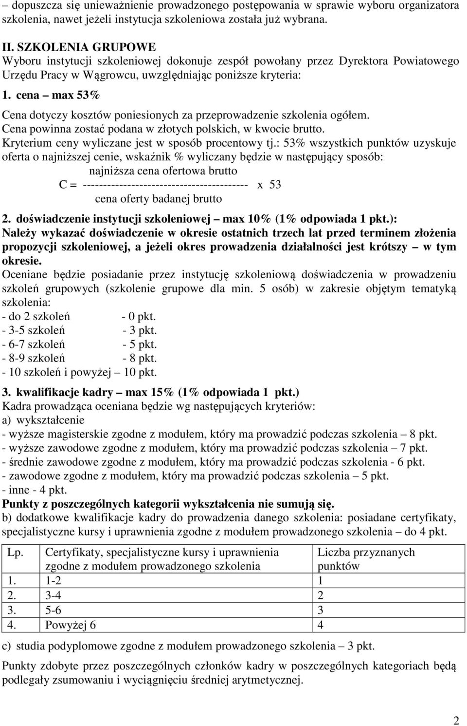 cena max 53% Cena dotyczy kosztów poniesionych za przeprowadzenie szkolenia ogółem. Cena powinna zostać podana w złotych polskich, w kwocie brutto.