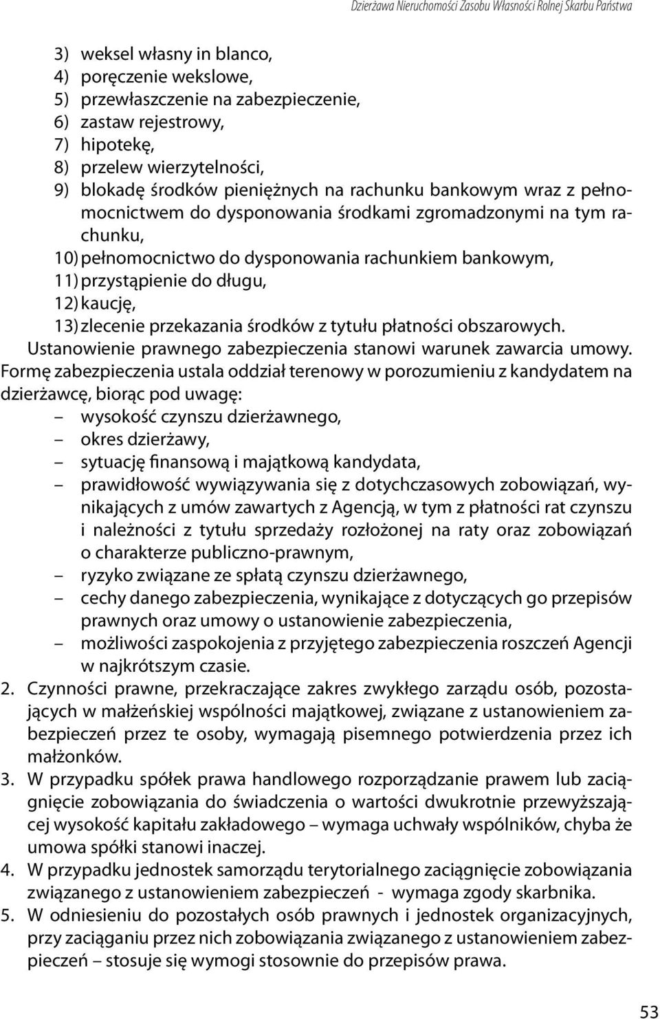 bankowym, 11) przystąpienie do długu, 12) kaucję, 13) zlecenie przekazania środków z tytułu płatności obszarowych. Ustanowienie prawnego zabezpieczenia stanowi warunek zawarcia umowy.