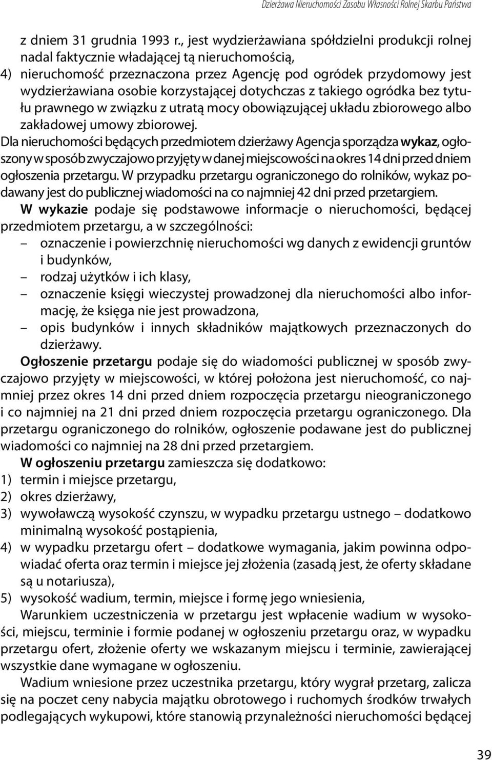 korzystającej dotychczas z takiego ogródka bez tytułu prawnego w związku z utratą mocy obowiązującej układu zbiorowego albo zakładowej umowy zbiorowej.