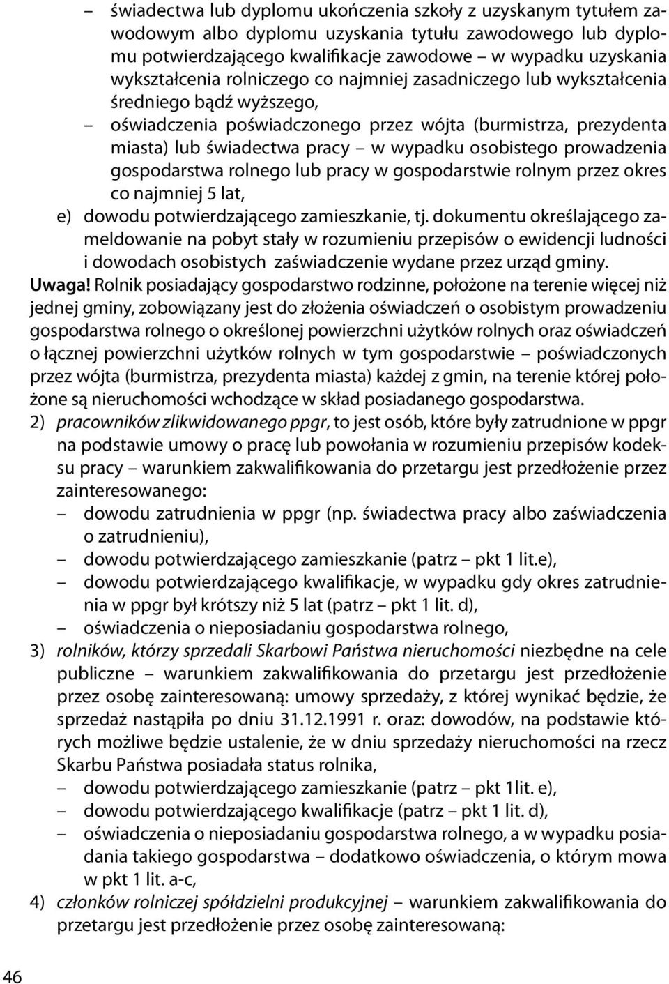 prowadzenia gospodarstwa rolnego lub pracy w gospodarstwie rolnym przez okres co najmniej 5 lat, e) dowodu potwierdzającego zamieszkanie, tj.