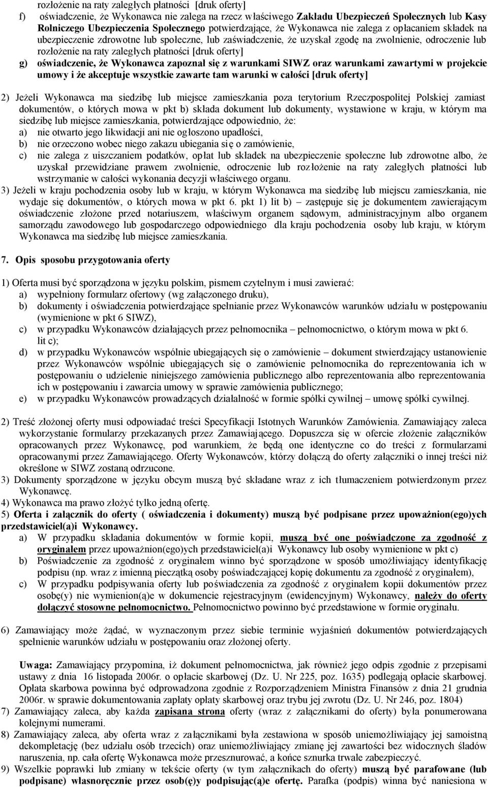 płatności [druk oferty] g) oświadczenie, że Wykonawca zapoznał się z warunkami SIWZ oraz warunkami zawartymi w projekcie umowy i że akceptuje wszystkie zawarte tam warunki w całości [druk oferty] 2)