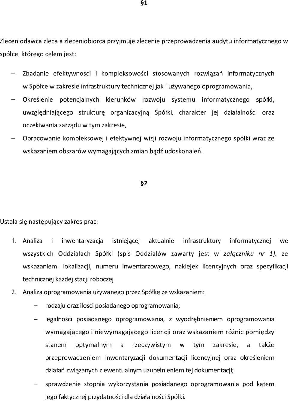 organizacyjną Spółki, charakter jej działalności oraz oczekiwania zarządu w tym zakresie, Opracowanie kompleksowej i efektywnej wizji rozwoju informatycznego spółki wraz ze wskazaniem obszarów