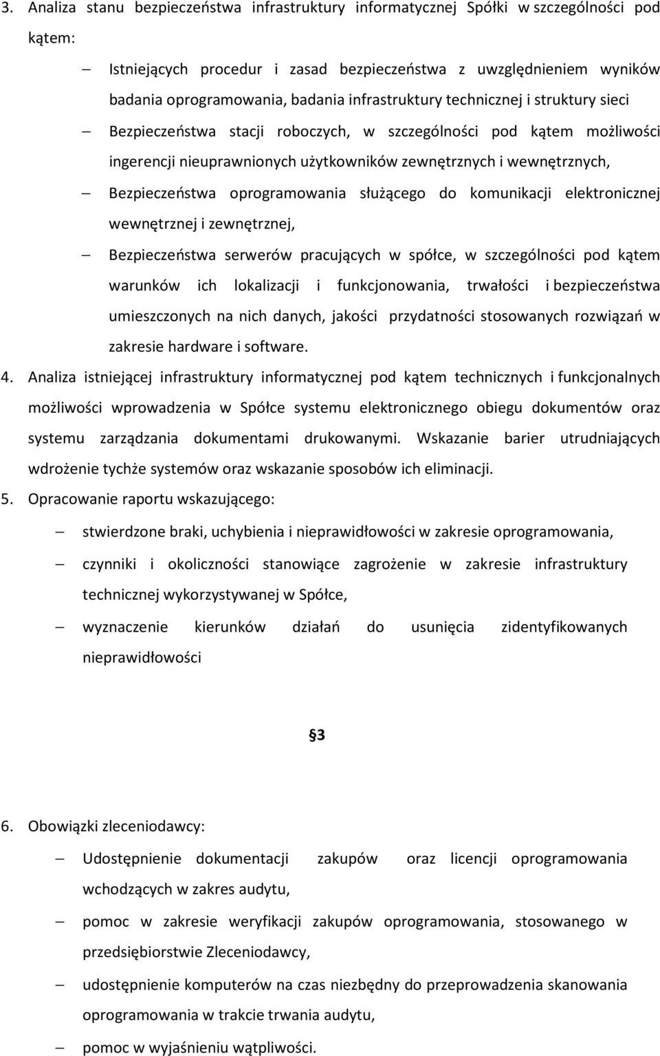 oprogramowania służącego do komunikacji elektronicznej wewnętrznej i zewnętrznej, Bezpieczeństwa serwerów pracujących w spółce, w szczególności pod kątem warunków ich lokalizacji i funkcjonowania,