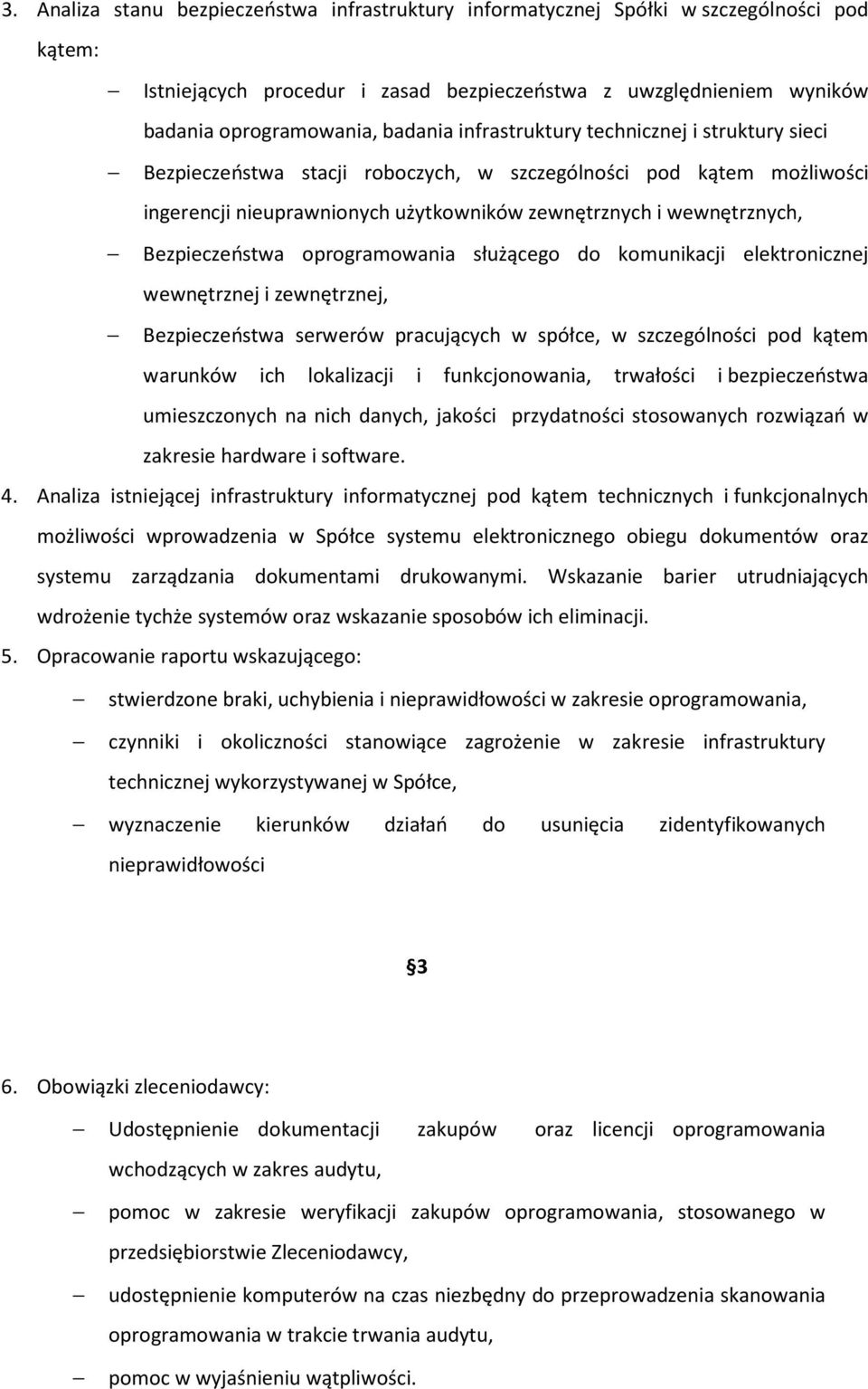 oprogramowania służącego do komunikacji elektronicznej wewnętrznej i zewnętrznej, Bezpieczeństwa serwerów pracujących w spółce, w szczególności pod kątem warunków ich lokalizacji i funkcjonowania,