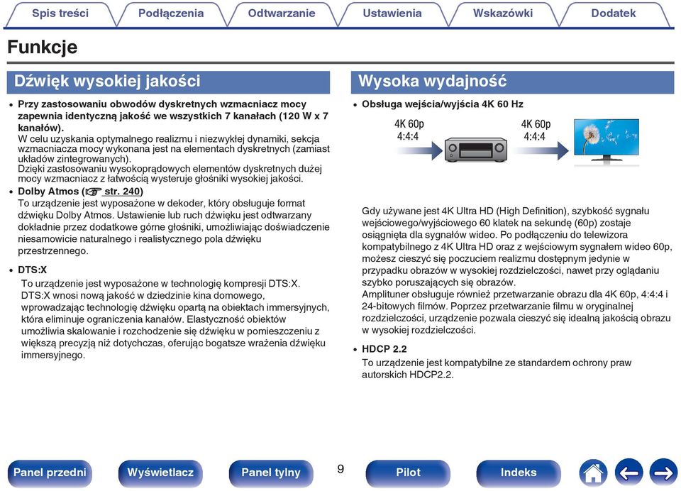 W celu uzyskania optymalnego realizmu i niezwykłej dynamiki, sekcja wzmacniacza mocy wykonana jest na elementach dyskretnych (zamiast układów zintegrowanych).