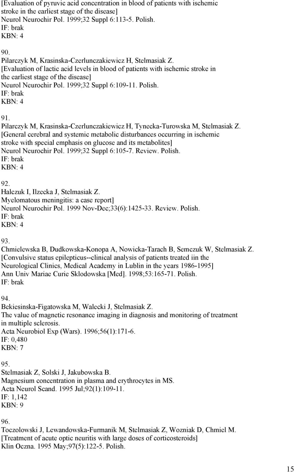 1999;32 Suppl 6:109-11. Polish. 91. Pilarczyk M, Krasinska-Czerlunczakiewicz H, Tynecka-Turowska M, Stelmasiak Z.