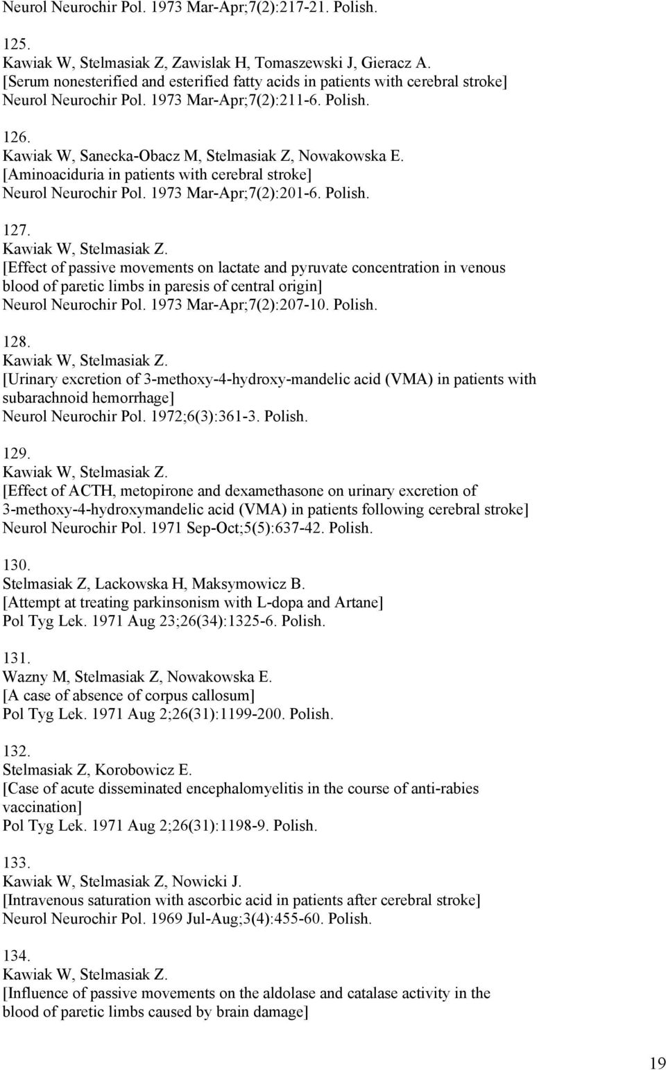 [Aminoaciduria in patients with cerebral stroke] Neurol Neurochir Pol. 1973 Mar-Apr;7(2):201-6. Polish. 127. Kawiak W, Stelmasiak Z.