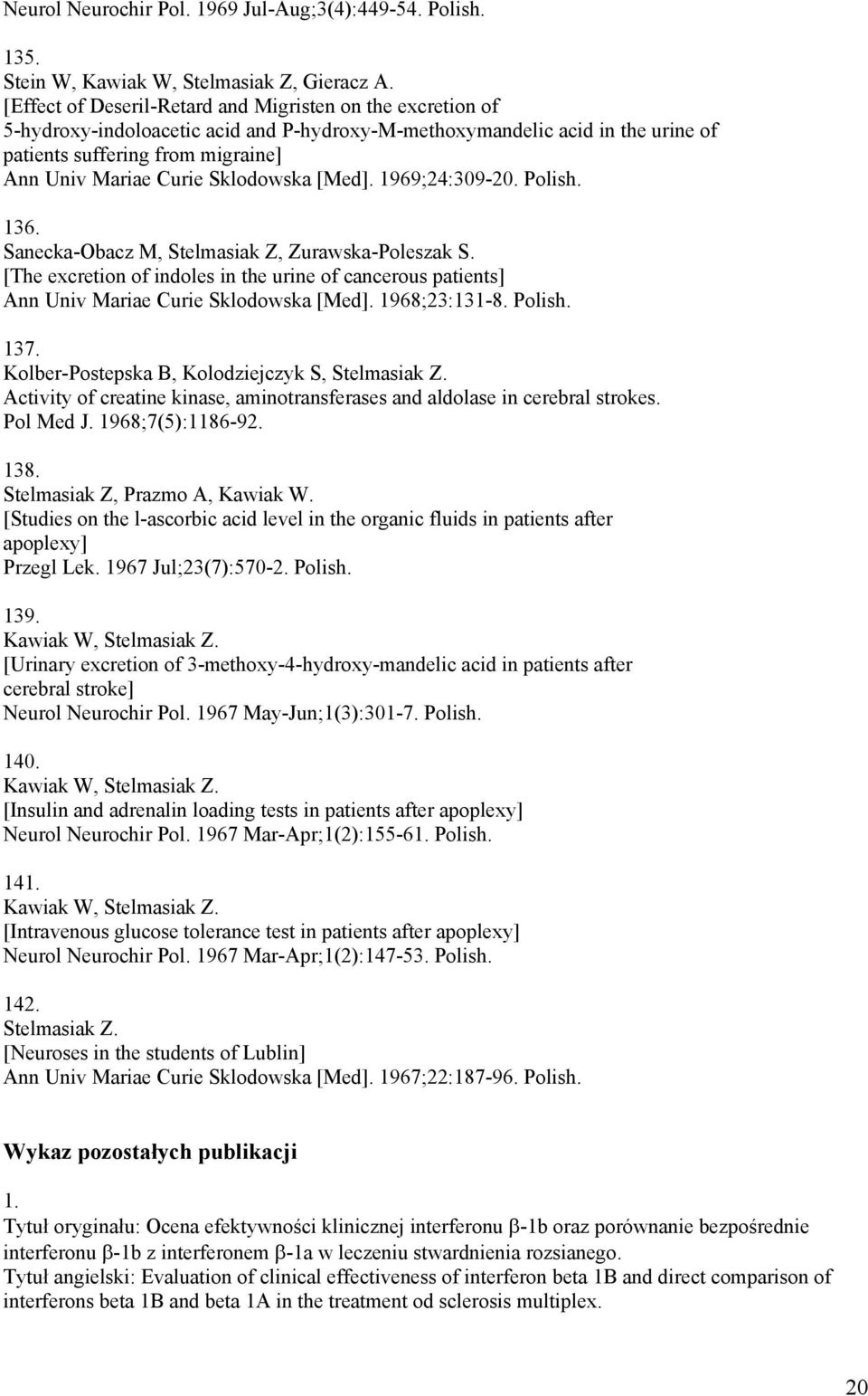 Sklodowska [Med]. 1969;24:309-20. Polish. 136. Sanecka-Obacz M, Stelmasiak Z, Zurawska-Poleszak S. [The excretion of indoles in the urine of cancerous patients] Ann Univ Mariae Curie Sklodowska [Med].