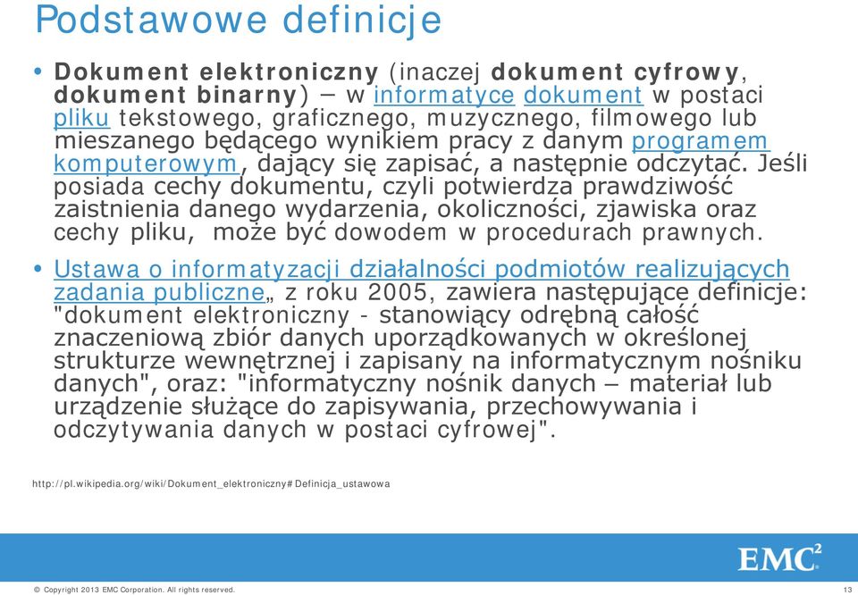 Jeśli posiada cechy dokumentu, czyli potwierdza prawdziwość zaistnienia danego wydarzenia, okoliczności, zjawiska oraz cechy pliku, może być dowodem w procedurach prawnych.