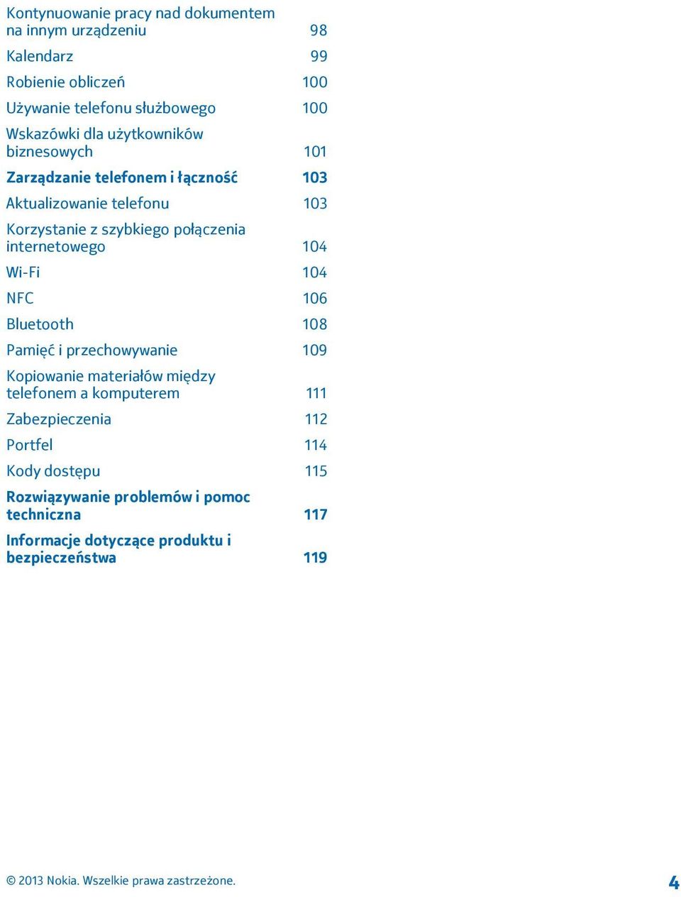 internetowego 104 Wi-Fi 104 NFC 106 Bluetooth 108 Pamięć i przechowywanie 109 Kopiowanie materiałów między telefonem a komputerem 111