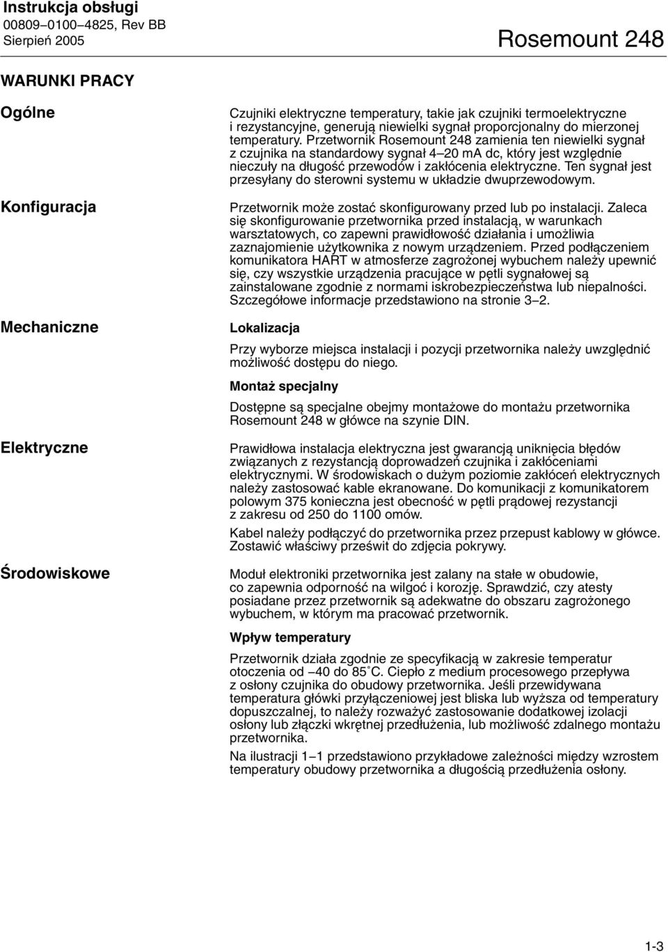 Przetwornik Rosemount 248 zamienia ten niewielki sygnał z czujnika na standardowy sygnał 4 20 ma dc, który jest względnie nieczuły na długość przewodów i zakłócenia elektryczne.
