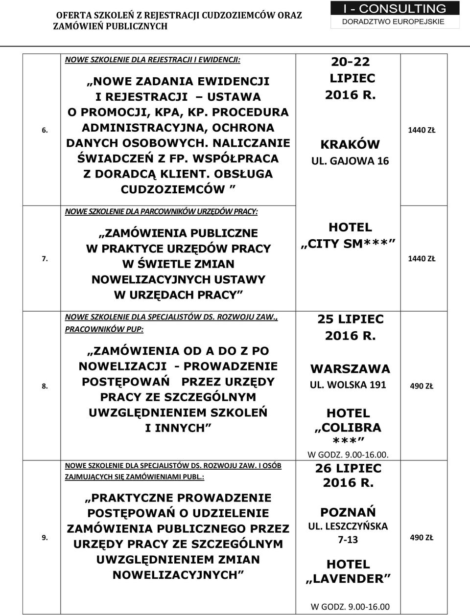 ZAMÓWIENIA PUBLICZNE W PRAKTYCE URZĘDÓW PRACY W ŚWIETLE ZMIAN NOWELIZACYJNYCH USTAWY W URZĘDACH PRACY CITY SM*** 8. 9. NOWE SZKOLENIE DLA SPECJALISTÓW DS. ROZWOJU ZAW.