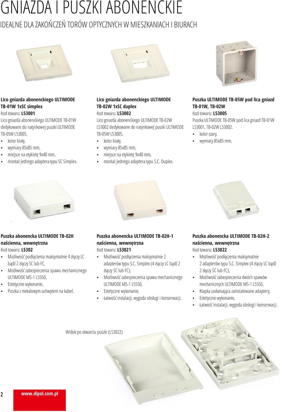 ź kolor biały, ź wymiary 5x5 mm, ź miejsce na etykietę 9x0 mm, ź montaż jednego adaptera typu SC Simplex.